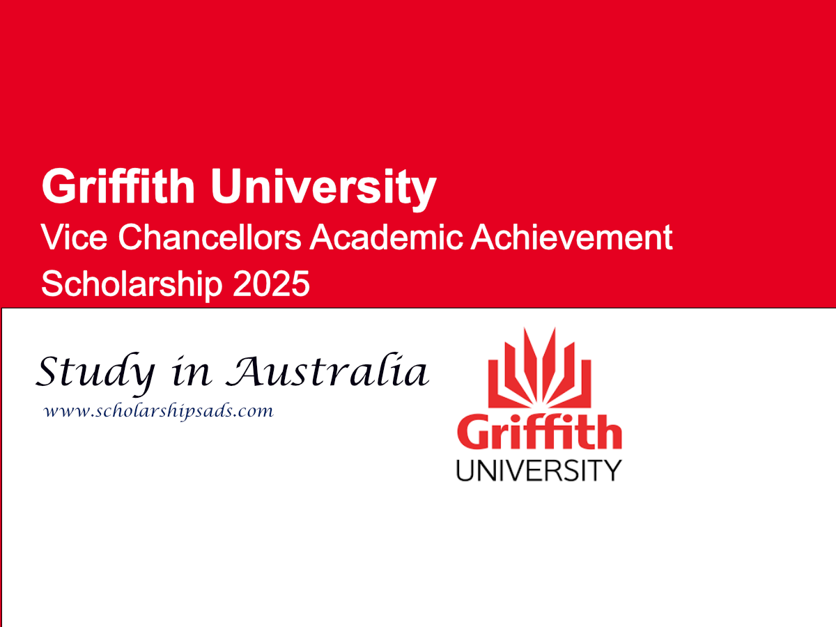 Griffith University Australia Vice Chancellors Academic Achievement Scholarships.