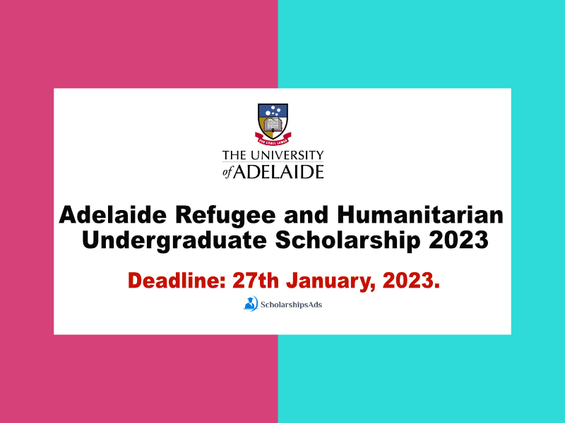 Adelaide Refugee and Humanitarian Undergraduate Scholarships.