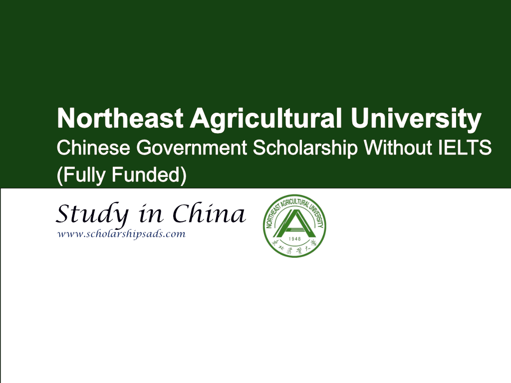 Northeast Agricultural University CSC Scholarships.