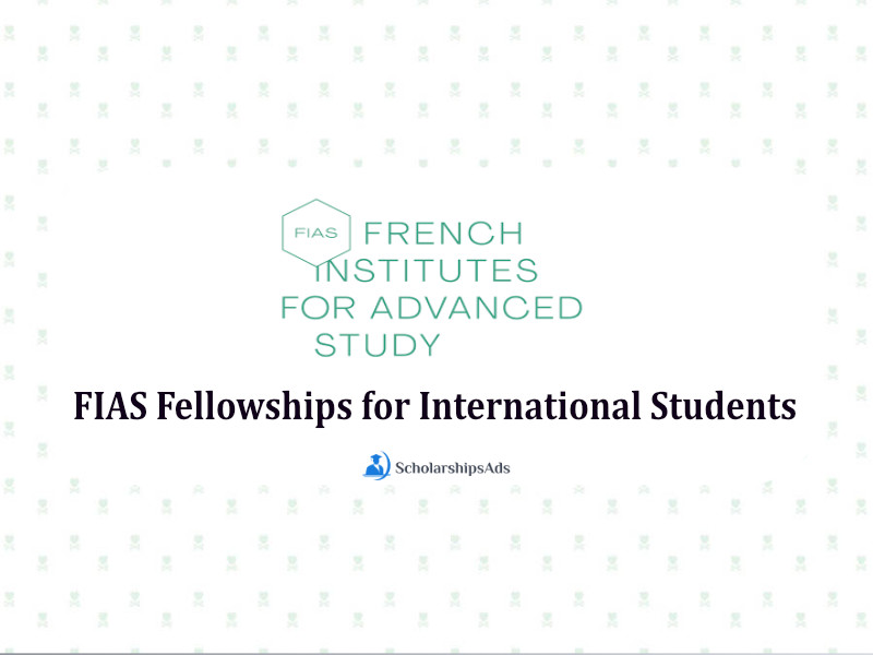 French Institutes for Advanced Study France FIAS Fellowships for International Students 2023/2024