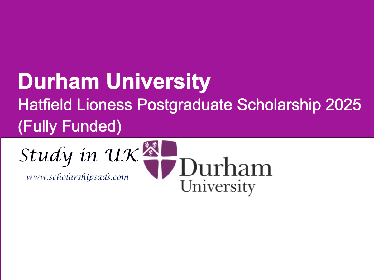 Durham University UK Hatfield Lioness Postgraduate Scholarships.