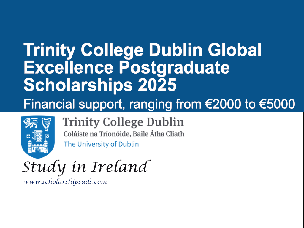 Trinity College Dublin Global Excellence Postgraduate Scholarships.