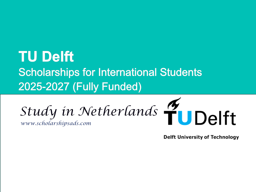 TU Delft Netherlands Scholarships for International Students 2025-2027 ...