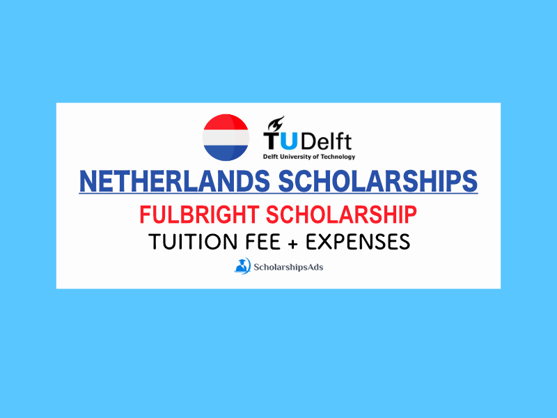 TU Delft Fullbright Scholarships.