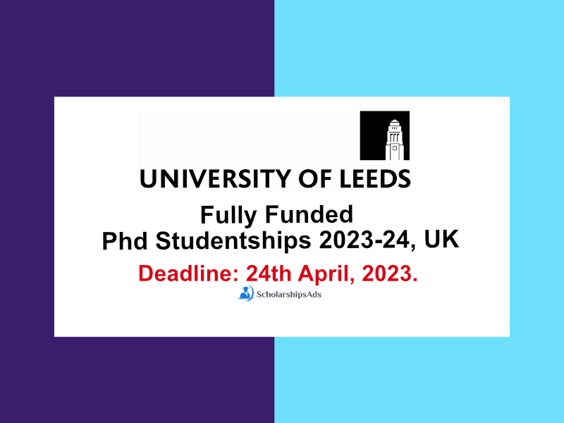 Fully Funded Phd Studentships 2023-24, University of Leeds, UK