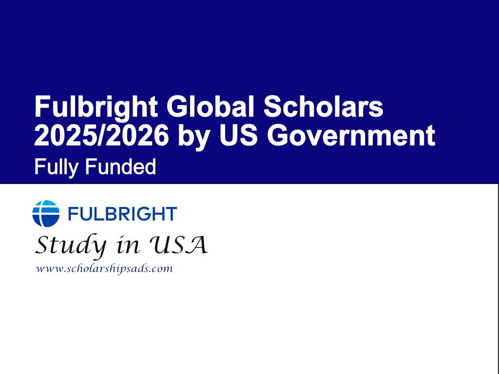 Fulbright Global Scholars 2025/2026 by US Government (Fully Funded)