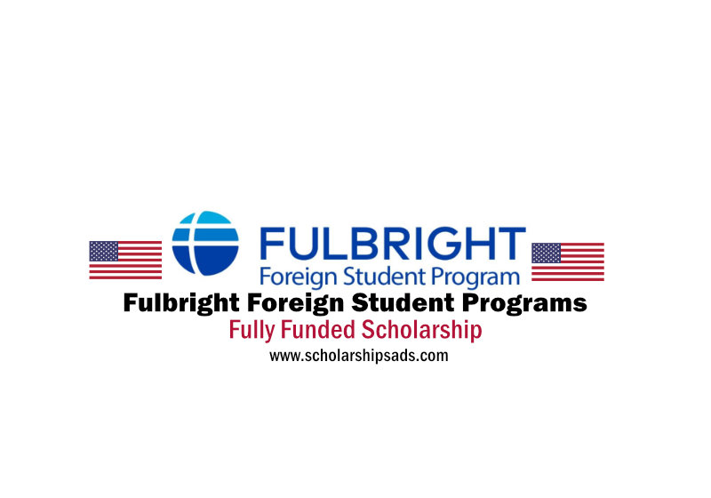 Fully Funded Fulbright Foreign Student Programs for International Students 2023/24