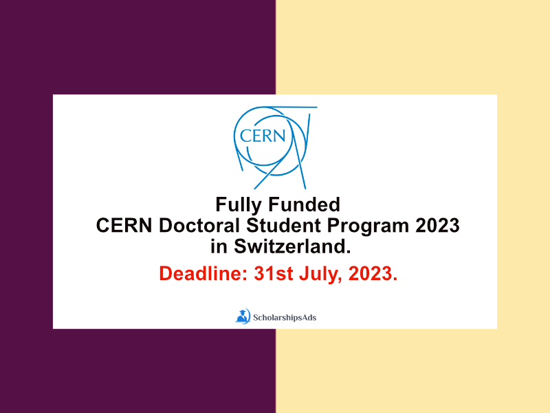 Fully Funded CERN Doctoral Student Program 2023 in Switzerland.